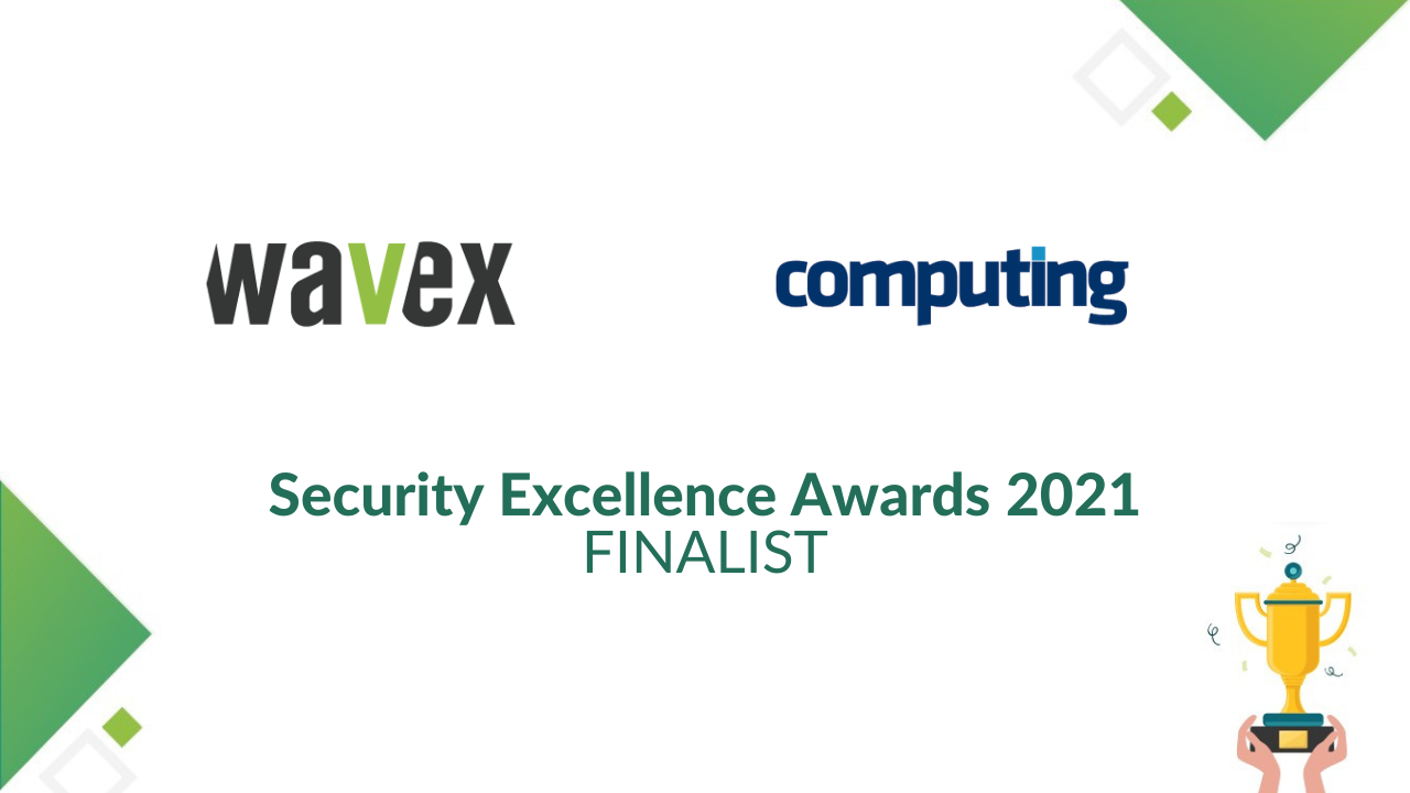 Wavex is a finalist in 2 categories at Computing's Security Excellence Awards 2021